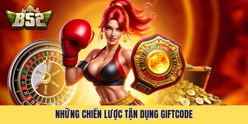 Những chiến lược tận dụng Giftcode